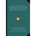 On The Contributions Of Hugh Owen Thomas, Sir Robert Jones, John Ridlon, M.D. To Modern Orthopedic Surgery - Paperback