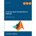 A not too short Introduction to MATLAB: MATLAB Primer - Paperback