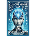 Curious Minds Ask: 55 Thought-Provoking Questions for Humanity Answered by Artificial Intelligence - Hardcover