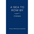A Sea To Row By: Poems - Paperback