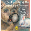 The Adventures of Mr. Fuzzy Ears: Mystery of the Missing Bunnies - Hardcover