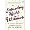 Saturday Night Widows: The Adventures of Six Friends Remaking Their Lives - Paperback