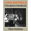 Living Materials: A Sculptor's Handbook - Paperback