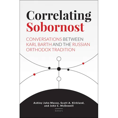 Correlating Sobornost: Conversations Between Karl Barth and the Russian Orthodox Tradition - Hardcover