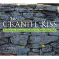 Granite Kiss: Traditions and Techniques of Building New England Stone Walls - Paperback