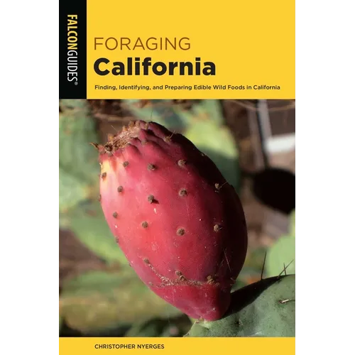 Foraging California: Finding, Identifying, and Preparing Edible Wild Foods in California - Paperback