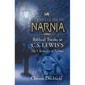 A Family Guide to Narnia: Biblical Truths in C.S. Lewis's the Chronicles of Narnia - Paperback