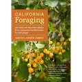 California Foraging: 120 Wild and Flavorful Edibles from Evergreen Huckleberries to Wild Ginger - Paperback