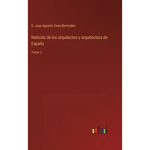 Noticias de los arquitectos y arquitectura de España: Tomo 2 - Hardcover