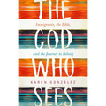 The God Who Sees: Immigrants, the Bible, and the Journey to Belong - Paperback