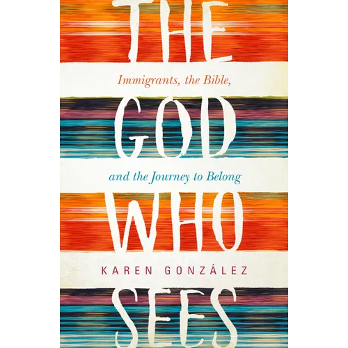 The God Who Sees: Immigrants, the Bible, and the Journey to Belong - Paperback