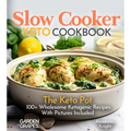 Slow Cooker Keto Cookbook: The Keto Pot - 100+ Wholesome Ketogenic Recipes With Pictures Included - Paperback