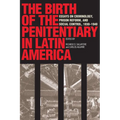 The Birth of the Penitentiary in Latin America: Essays on Criminology, Prison Reform, and Social Control, 1830-1940 - Paperback