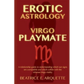 Erotic Astrology: Virgo Playmate: A relationship guide to understanding which sun signs are compatible and which collide with the virtuo - Paperback