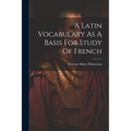 A Latin Vocabulary As A Basis For Study Of French - Paperback