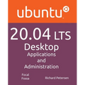 Ubuntu 20.04 LTS Desktop: Applications and Administration - Paperback