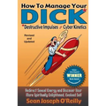 How To Manage Your DICK: Redirect Sexual Energy and Discover Your More Spiritually Enlightened, Evolved Self - Paperback