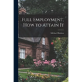 Full Employment, How to Attain It - Paperback