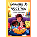 Growing Up In God's Way A Parent's Guide To Raising Loving Kids - Paperback