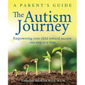 The Autism Journey: A Parent's Guide: Empowering Your Child Toward Success One Step At A Time - Paperback