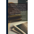 The Satires of Juvenal, Persius, Sulpicia, and Lucilius. Literally Translated Into English Prose, With Notes, Chronological Tables, Arguments, etc. - Hardcover