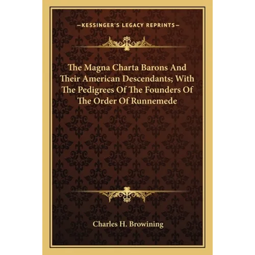 The Magna Charta Barons And Their American Descendants; With The Pedigrees Of The Founders Of The Order Of Runnemede - Paperback