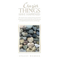 Crazier Things Have Happened: The memoir of one woman's journey of survival through the world of infertility and the discovery of a life full of synch - Paperback