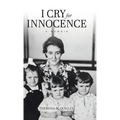 I Cry for Innocence: A Memoir - Hardcover