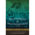 Mothering and Motherhood in Ancient Greece and Rome - Paperback