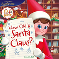 The Elf on the Shelf: How Old Is Santa Claus? - Hardcover