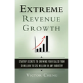 Extreme Revenue Growth: Startup Secrets to Growing Your Sales from $1 Million to $25 Million in Any Industry - Paperback