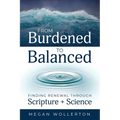 From Burdened to Balanced: Finding Renewal through Scripture + Science - Paperback