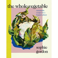 The Whole Vegetable - Hardcover