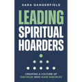 Leading Spiritual Hoarders: Creating a Culture of Disciples Who Make Disciples - Paperback