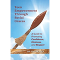 Teen Empowerment Through Social Graces: A Guide to Promoting Confidence, Kindness, and Respect - Paperback