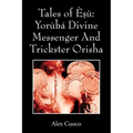 Tales of Èṣù: Yorùbá Divine Messenger And Trickster Orisha - Paperback