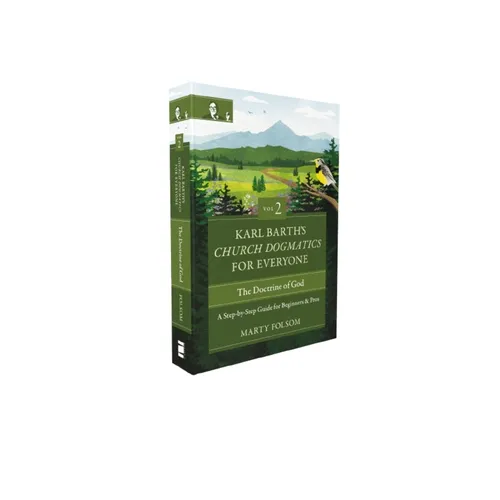 Karl Barth's Church Dogmatics for Everyone, Volume 2---The Doctrine of God: A Step-By-Step Guide for Beginners and Pros 2 - Paperback