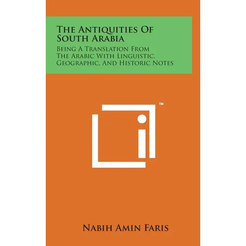 The Antiquities Of South Arabia: Being A Translation From The Arabic With Linguistic, Geographic, And Historic Notes - Hardcover