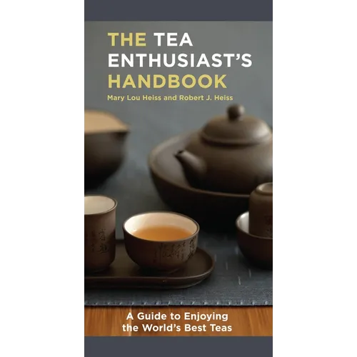 The Tea Enthusiast's Handbook: A Guide to the World's Best Teas - Paperback