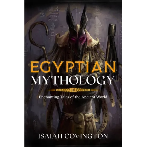 Egyptian Mythology: Enchanting Tales of the Ancient World - Paperback
