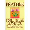 I Will Never Leave You: How Couples Can Achieve the Power of Lasting Love - Paperback