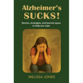 Alzheimer's Sucks!: Stories, strategies, and journal space to help you cope - Paperback