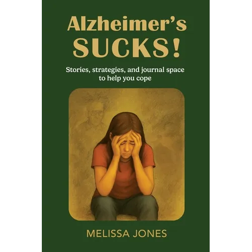 Alzheimer's Sucks!: Stories, strategies, and journal space to help you cope - Paperback