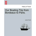 Our Boating Trip from Bordeaux to Paris. - Paperback