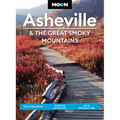 Moon Asheville & the Great Smoky Mountains: Craft Breweries, Outdoor Adventure, Art & Architecture - Paperback
