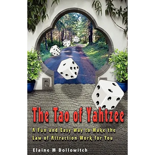 The Tao of Yahtzee: A Fun and Easy Way To Make Law of Attraction Work For You - Paperback