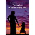 The replica of my mother's relic - Paperback