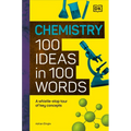 Chemistry 100 Ideas in 100 Words: A Whistle-Stop Tour of Chemistry's Key Concepts - Hardcover