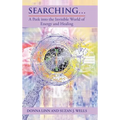 Searching ...: A Peek into the Invisible World of Energy and Healing - Hardcover