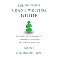 THE For-Profit Grant Writing Guide: The Story of One Company's Transformation Using the Funding Equation - Paperback
